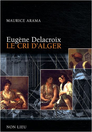 Eugène Delacroix, le cri d'Alger von Non Lieu Editions