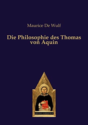 Die Philosophie des Thomas von Aquin von Editiones Scholasticae