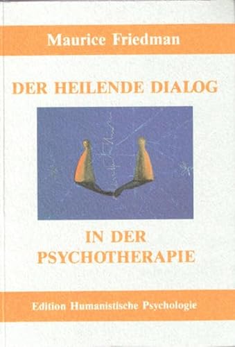 Der heilende Dialog in der Psychotherapie (EHP - Edition Humanistische Psychologie)