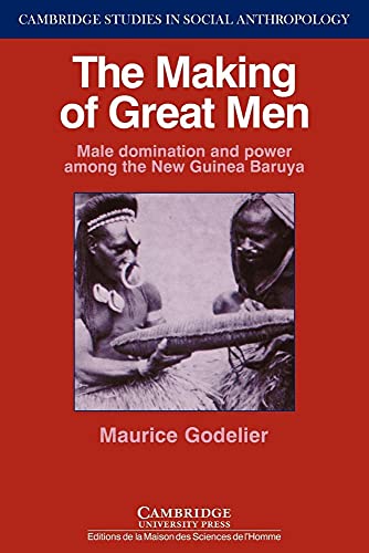The Making of Great Men: Male Domination and Power among the New Guinea Baruya (Cambridge Studies in Social Anthropology, 55, Band 55) von Cambridge University Press