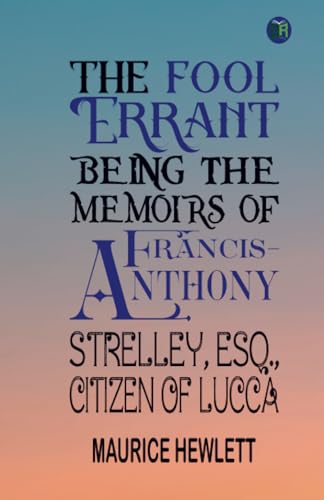 The Fool Errant Being the Memoirs of Francis-Anthony Strelley, Esq., Citizen of Lucca von Zinc Read