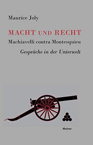 Macht und Recht, Machiavelli contra Montesquieu: Gespräche in der Unterwelt