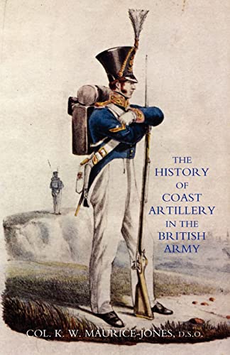 History Of Coast Artillery In The British Army: History Of Coast Artillery In The British Army von Naval and Military Press