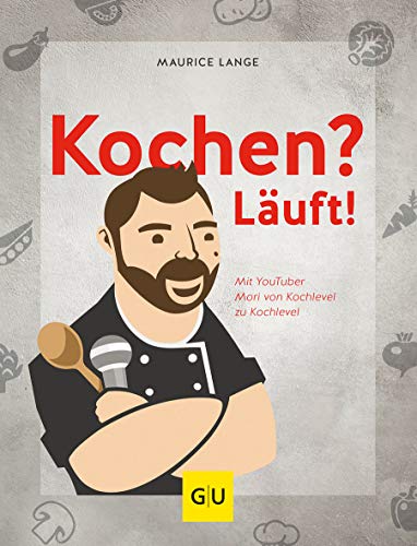 Kochen? Läuft!: Mit YouTuber Mori von Kochlevel zu Kochlevel (Promi- und Fernsehköch*innen) von Gräfe und Unzer