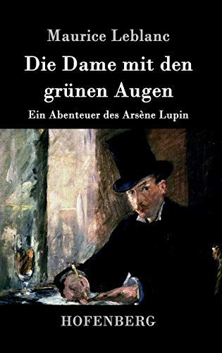 Die Dame mit den grünen Augen: Ein Abenteuer des Arsène Lupin Die Dame mit den grünen Augen: Ein Abenteuer des Arsène Lupin von Hofenberg