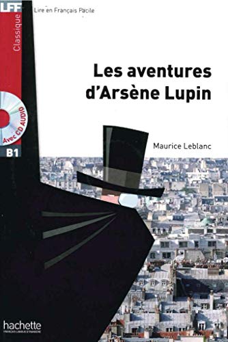 Les aventures d’Arsène Lupin: Lektüre mit Übungen, Lösungen und Audio-Download: Niveau B1 (LFF - Lire en Francais Facile)