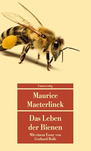 Das Leben der Bienen: Mit einem Essay über Maeterlinck und die Bienen von Gerhard Roth (Unionsverlag Taschenbücher) von Unionsverlag