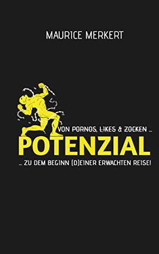 Potenzial: von Pornos, Likes und Zocken zu dem Beginn (d)einer erwachten Reise! von Books on Demand