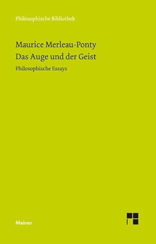 Das Auge und der Geist: Philosophische Essays (Philosophische Bibliothek)