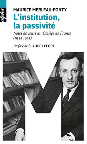 L'institution, la passivite: Notes de cours au Collège de France (1954-1955) von BELIN