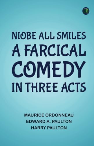 Niobe All Smiles A Farcical Comedy in Three Acts von Zinc Read
