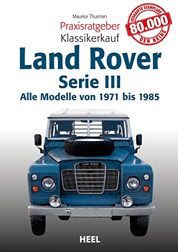 Praxisratgeber Klassikerkauf Land Rover: Alle Modelle von 1971 bis 1985 Serie III von Heel Verlag GmbH