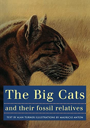 The Big Cats and Their Fossil Relatives: An Illustrated Guide to Their Evolution and Natural History von Columbia University Press