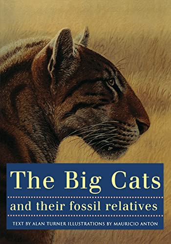 The Big Cats and Their Fossil Relatives: An Illustrated Guide to Their Evolution and Natural History