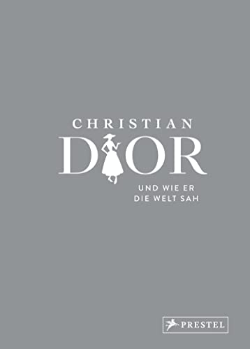 Christian Dior und wie er die Welt sah: Christian Dior in unvergesslichen Zitaten (Große Gedanken legendärer Designer, Band 3) von Prestel Verlag