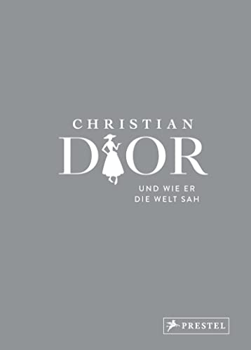 Christian Dior und wie er die Welt sah: Christian Dior in unvergesslichen Zitaten (Große Gedanken legendärer Künstler und Designer, Band 3) von Prestel