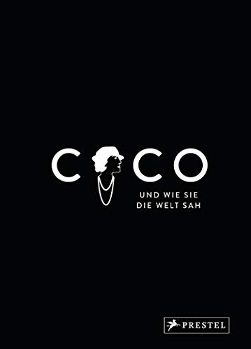 Coco und wie sie die Welt sah: Coco Chanel in unvergesslichen Zitaten (Große Gedanken legendärer Designer, Band 1) von Prestel Verlag