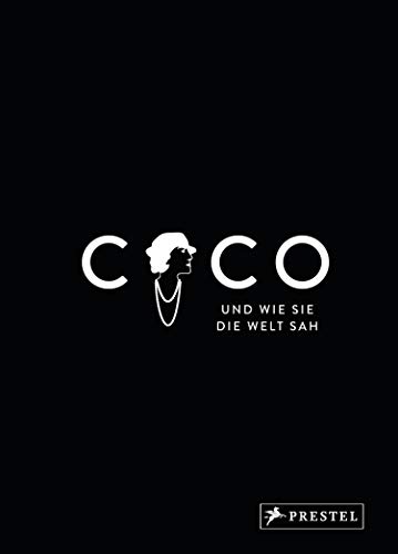 Coco und wie sie die Welt sah: Coco Chanel in unvergesslichen Zitaten (Große Gedanken legendärer Künstler und Designer, Band 1) von Prestel