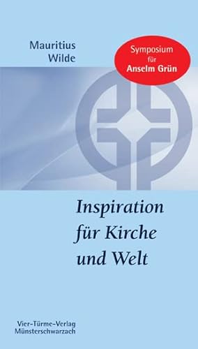 Inspiration für Kirche und Welt. Beiträge zum Symposium für Anselm Grün. Münsterschwarzacher Kleinschriften Band 177 Inspiration für Kirche und Welt. Beiträge zum Symposium für Anselm Grün. Münsterschwarzacher Kleinschriften Band 177 von VIER-TÜRME-VERLAG