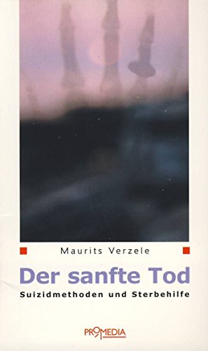 Der sanfte Tod: Suizidmethoden und Sterbehilfe Der sanfte Tod: Suizidmethoden und Sterbehilfe von Promedia Verlagsges. Mbh