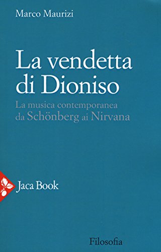 La vendetta di Dioniso. La musica contemporanea da Schönberg ai Nirvana (Filosofia) von Jaca Book