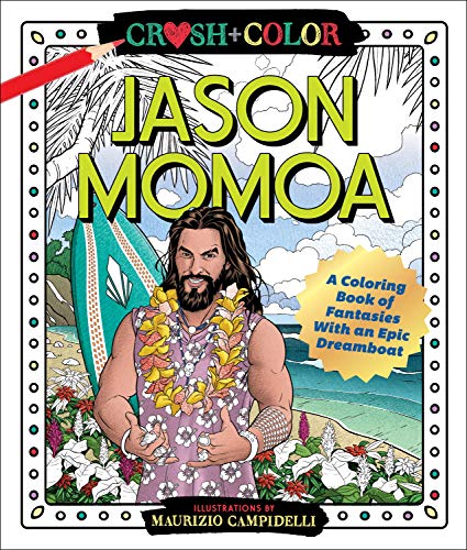 Jason Momoa Coloring Book: A Coloring Book of Fantasies With an Epic Dreamboat (Crush and Color)
