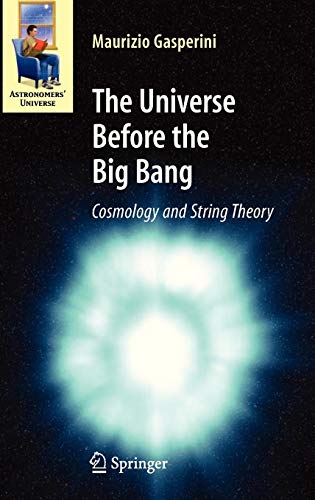 The Universe Before the Big Bang: Cosmology and String Theory (Astronomers' Universe) von Springer
