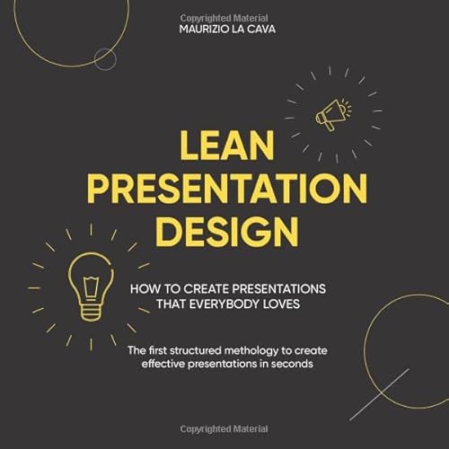 Lean Presentation Design: How to create effective presentations in half the time