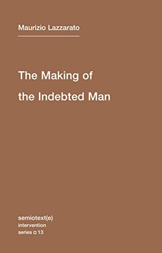 The Making of the Indebted Man: An Essay on the Neoliberal Condition (Semiotext(e) / Intervention Series, Band 13) von Semiotext(e)