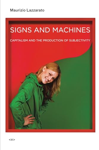 Signs and Machines: Capitalism and the Production of Subjectivity (Semiotext(e) / Foreign Agents) von MIT Press