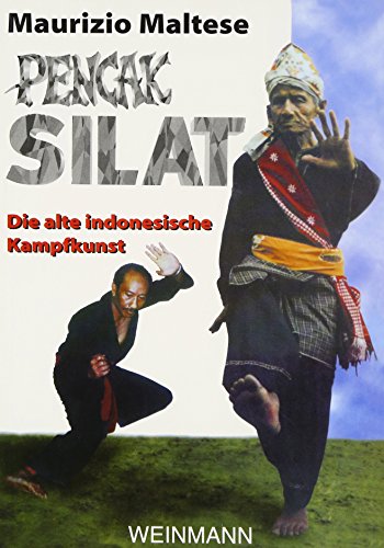 Pencak Silat: ... die martialische indonesische Kampfkunst: Die alte indonesische Kampfkunst von Weinmann Wolfgang