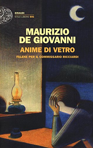 Anime di vetro: falene per il commissario Ricciardi (Einaudi. Stile libero big) Anime di vetro: falene per il commissario Ricciardi (Einaudi. Stile libero big)