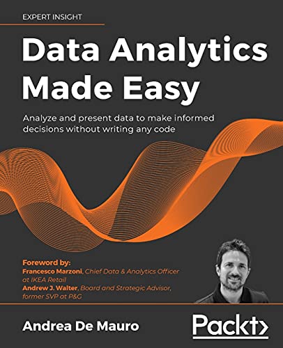 Data Analytics Made Easy: Analyze and present data to make informed decisions without writing any code von Packt Publishing