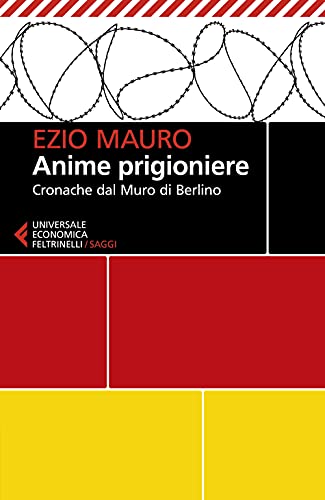 Anime prigioniere. Cronache dal muro di Berlino (Universale economica. Saggi) von Feltrinelli