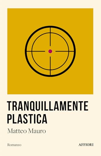 Tranquillamente plastica (Romanzo) von Affiori