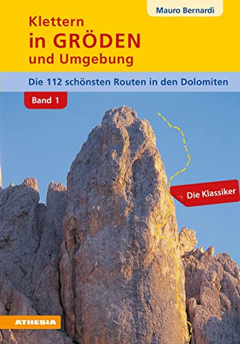 Klettern in Gröden und Umgebung - Dolomiten Band 1: Die schönsten Routen in den Dolomiten: Die 112 schönsten Routen in den Dolomiten