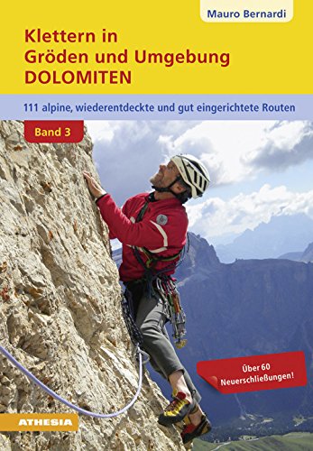 Klettern in Gröden & Umgebung - Dolomiten Band 3: 110 alpine, wiederentdeckte und gut abgesicherte Routen: 110 alpine, wieder entdeckte und abgesicherte Routen von Athesia Tappeiner Verlag