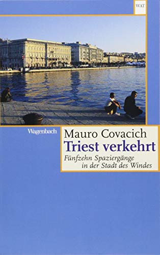 Triest verkehrt - Fünfzehn Spaziergänge in der Stadt des Windes (WAT) (Wagenbachs andere Taschenbücher)