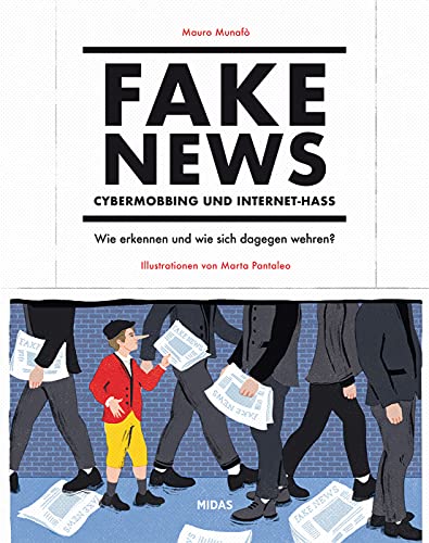 Fake News – Cybermobbing - Internet-Hass. Wie erkennen und wie sich dagegen wehren? So schützen Sie sich vor Falschmeldungen. Online sicher unterwegs ... Doxxing und Deepfake. (Midas Sachbuch)