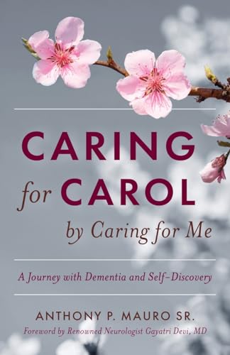 Caring for Carol by Caring for Me: A Journey with Dementia and Self-Discovery