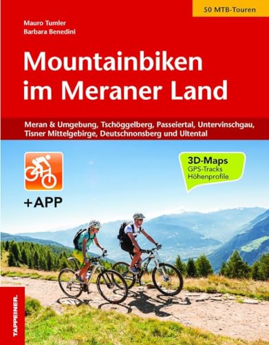Mountainbiken im Meraner Land: Meran und Umgebung, Tschögglberg, Passeiertal, Ultental, Untervinschgau und Tisner Mittelgebirge von Athesia Tappeiner Verlag