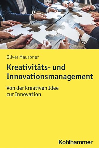 Kreativitäts- und Innovationsmanagement: Von der kreativen Idee zur Innovation
