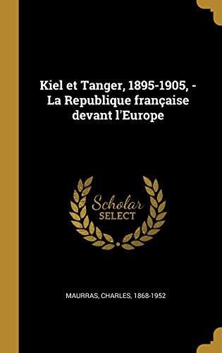 Kiel et Tanger, 1895-1905, - La Republique française devant l'Europe von Wentworth Press