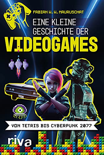 Eine kleine Geschichte der Videogames: Von Tetris bis Cyberpunk 2077 von RIVA