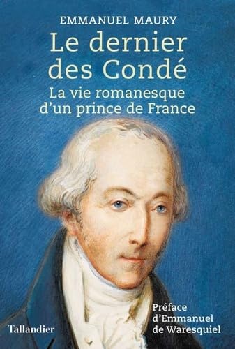 Le dernier des Condé: la vie romanesque d'un prince de france