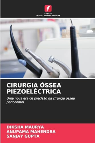 CIRURGIA ÓSSEA PIEZOELÉCTRICA: Uma nova era de precisão na cirurgia óssea periodontal von Edições Nosso Conhecimento