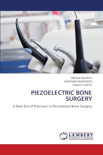 PIEZOELECTRIC BONE SURGERY: A New Era of Precision in Periodontal Bone Surgery von LAP LAMBERT Academic Publishing