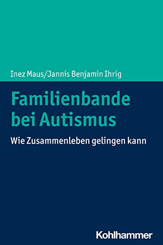 Familienbande bei Autismus: Wie Zusammenleben gelingen kann von Kohlhammer