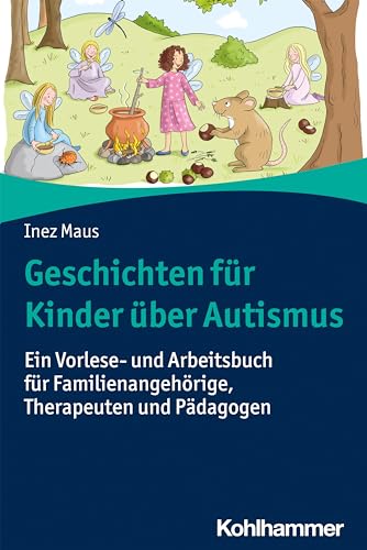 Geschichten für Kinder über Autismus: Ein Vorlese- und Arbeitsbuch für Familienangehörige, Therapeuten und Pädagogen