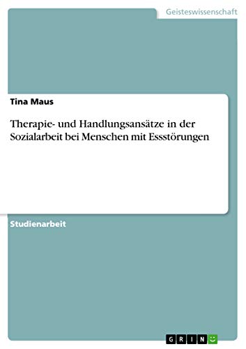 Therapie- und Handlungsansätze in der Sozialarbeit bei Menschen mit Essstörungen